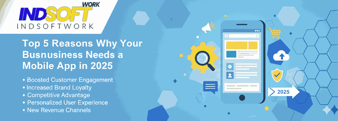 Top 5 Reasons Why Your Business Needs a Mobile App in 2025